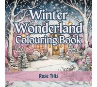 Winter Wonderland Colouring Book: Snowy scenes, cute animals, playful children - relaxing and fun colouring for adults