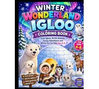 Winter Wonderland Igloo Coloring Book: Cute Igloos, Arctic Animals, Snowy Adventures and Winter Fun for Kids Ages 4-8