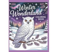 Winter Wonderland: Magical and Adventurous Coloring Pages for Kids and Teens: Snowy Owls, Horses, Foxes and Cool Winter Designs.
