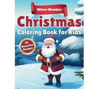 Winter Wonders Christmas Coloring Book for Kids: 50 Beautiful Designs, Varying Levels of Difficulty, Ideal for Kids, Seasonal Christmas Holiday Fun ... Calendar, Preschool, and Stocking Filler!