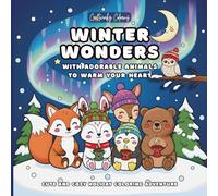 Winter Wonders With Adorable Animals to Warm Your Heart: Cozy Coloring Book for Kids & Teens for Holiday Relaxation and Stress Relief Coloring (Holiday Coloring Adventure)