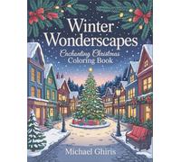 Winter Wonderscapes: Enchanting Christmas Landscapes Coloring Book - 40 Intricate Holiday Village Scenes with Snowy Cabins, Festive Towns and Cozy Winter Calm Relaxation
