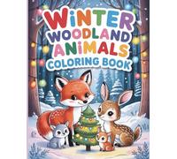 Winter Woodland Animals Coloring Book for Kids Ages 4-8: 50 Cozy Winter Scenes with Cute Forest Creatures Fun Coloring Adventure with Foxes, Bunnies, Owls, Deer and More