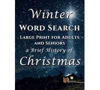 Winter Word Search Large Print for Adults and Seniors a Brief History of Christmas: 100 Christmas Themes, 2100 Unique Phrases (+4000 Words)