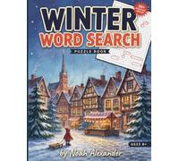 Winter Word Search Puzzle Book: Cozy Winter Wordplay for Snowy Days and Fireside Nights - A Warm Escape Into the Sounds, Traditions, and Simple Joys of the Winter Season (Noah Alexander Puzzles)