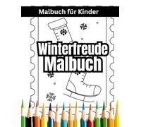 Winterfreude Malbuch für Kinder: Ein zauberhaftes Ausmalbuch für jedes Alter - für Stressabbau, Entspannung und Achtsamkeit