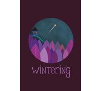 Wintering: A Companion For The Slow Sacred Months