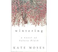 Wintering: A Novel of Sylvia Plath