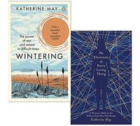 Wintering: How I learned to flourish when life became frozen & The Electricity of Every Living Thing By Katherine May 2 Books Collection Set