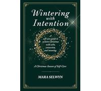 Wintering with Intention: A Christmas Season of Self-Care: A Holiday Self-Care Workbook for Rest, Reflection, and Renewal