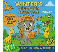 Winter's Dinosaur Adventure: An Interactive Story and Coloring Book Packed with Fun Activities for Kids Ages 3-7