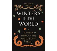 Winters in the World: A Journey through the Anglo-Saxon Year