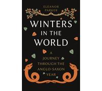 Winters in the World : A Journey through the Anglo-Saxon Year