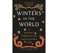Winters in the World: A Journey through the Anglo-Saxon Year