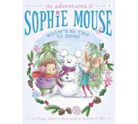 Winter's No Time to Sleep!: Volume 6 (Adventures of Sophie Mouse)