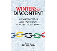 Winters of Discontent: The Winter Olympics and a Half Century of Protest and Resistance (Sport and Society)