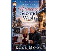 Winter's Second Wish: A Heartwarming Second-Chance Christmas Romance About First Loves and Forgiveness: 4 (Second Bloom Romance Series)