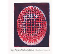 Winters, Terry - Terry Winters: The Printed Work: A Catalogue Raisonné