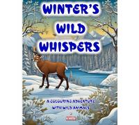 Winter's Wild Whispers: A Colouring Adventure with Wild Animals (Azaleea Seasons Collection I: Winter)
