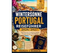WINTERSONNE PORTUGAL REISEFÜHRER 2026/2027: Die Kunst der Entdeckung entlang Europas sonnigem Atlantikrand