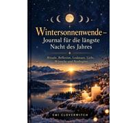 Wintersonnenwende - Journal für die längste Nacht des Jahres: Rituale, Reflexion, Loslassen, Licht, Wünsche und Neubeginn