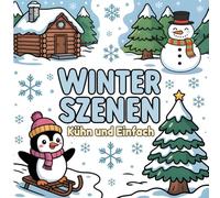 WINTERSZENEN: Kühn und Einfach Malbuch für Kleinkinder und Kinder: Niedliche Tiere, Schneeflocken und Gemütlicher Winterspaß!