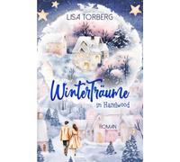 Winterträume in Hazelwood (Hazelwood Small-Town-Romance)