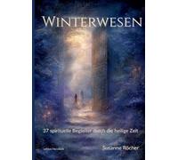 Winterwesen Titel: Der alternative Adventskalender für alle, die keine Lust auf perfekte Instagram-Weihnachten haben" :37 spirituelle Begleiter durch ... Weisheit und 5-Minuten-Ritualen für
