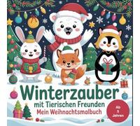 Winterzauber mit tierischen Freunden - Mein Weihnachtsmalbuch für Kinder ab 5 Jahren mit 50 weihnachtlichen Ausmalbildern - Kreativität und Konzentration fördern