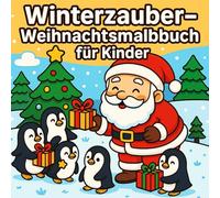Winterzauber - Weihnachtsmalbuch für Kinder: Süßes Weihnachtsmalbuch für Kinder mit Weihnachtsmann, Pinguinen und Tannenbaum - winterliches Malbuch ... Weihnachtsmotive zum Ausmalen für Advent.