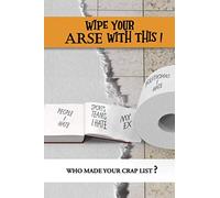Wipe your ARSE with this!: Funny journal with prompts. A perfect gag gift for dealing with crappy times.