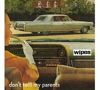 WIPES - DON'T TELL MY PARENTS