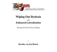 Wiping Out Dyslexia With Enhanced Lateralization: Musings From My Forty Years Of Wiping
