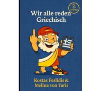 Wir alle sprechen Griechisch: Humorvoll & leicht