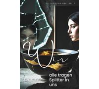 Wir alle tragen Splitter in uns - Eine Kurzromansammlung: Geschichten, die das Leben schreibt - Von der Zerbrechlichkeit des Menschseins (Herzenssplitter - Erzählungen des Lebens)
