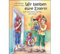 Wir bleiben eure Eltern!: Auch wenn Mama und Papa sich trennen