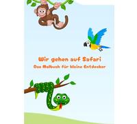 Wir gehen auf Safari: Das Ausmalbuch für kleine Entdecker