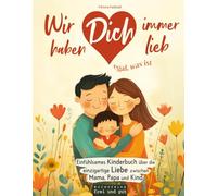 Wir haben Dich immer lieb, egal was ist: einfühlsames Kinderbuch über die einzigartige Liebe zwischen Mama, Papa und Kind