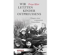 Wir letzten Kinder Ostpreuens: Zeugen einer vergessenen Generation, Kl PB.