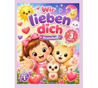 Wir lieben dich: Malbuch ab 3 Jahren - 40 einfache Ausmalbilder voller Gefühl, geliebt zu sein