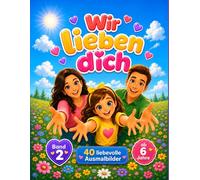 Wir lieben dich: Malbuch ab 6 Jahren - 40 einfache Ausmalbilder voller Gefühl, geliebt zu sein