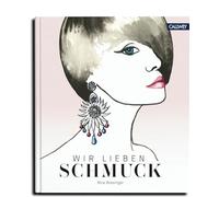 Wir lieben Schmuck: Über die Liebe zum Schmuck und alles, was man über ihn wissen muss