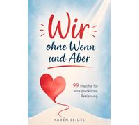 Wir, ohne Wenn und Aber: 99 Impulse für eine glückliche Beziehung