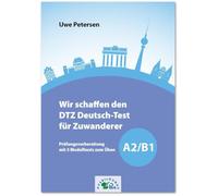 Wir schaffen den DTZ Deutsch-Test für Zuwanderer A2/B1: Prüfungsvorbereitung mit 3 Modelltests zum Üben