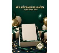 Wir schenken uns nichts! - außer dieses Buch: Lustiges Geburtstagsgeschenk | Kleine Aufmerksamkeit | Originelle Geschenkidee für Männer & Frauen | Unnützes Wissen | Nichts Geschenk | Kein Geschenk