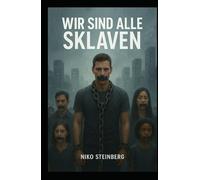 Wir sind alle Sklaven: Ein Buch über Macht, Moral, Kontrolle und das vergessene Selbst