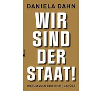 Wir sind der Staat: Warum Volk sein nicht genugt, Daniela-Dahn 9783498013332.