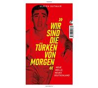 Wir sind die Türken von morgen: Neue Welle, neues Deutschland