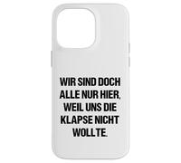 Wir sind doch alle nur herier, weil uns die Klapse nicht wants Case for iPhone 14 Pro Max
