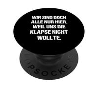 Wir sind doch alle nur herier, weil uns die Klapse nicht wants PopSockets Adhesive PopGrip